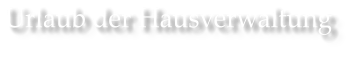 Urlaub der Hausverwaltung
